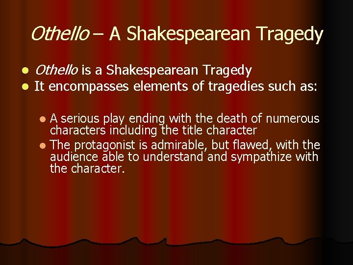 Othello – A Shakespearean Tragedy l l Othello is a Shakespearean Tragedy It encompasses