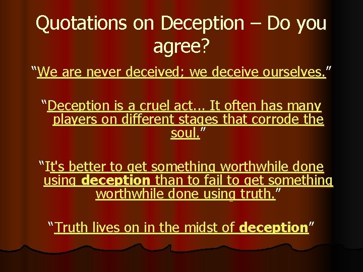 Quotations on Deception – Do you agree? “We are never deceived; we deceive ourselves. Quotations on Deception – Do you agree? “We are never deceived; we deceive ourselves.