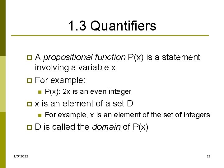 1. 3 Quantifiers A propositional function P(x) is a statement involving a variable x