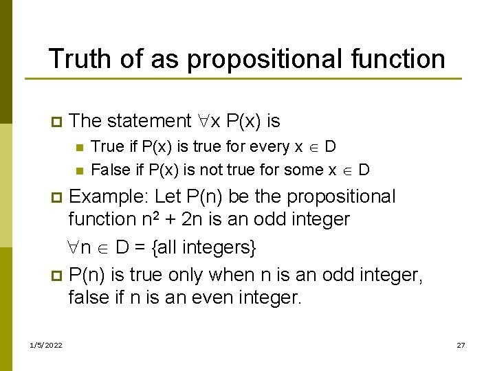 Truth of as propositional function p The statement x P(x) is n n True