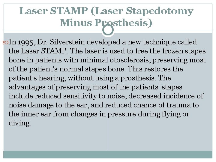 Laser STAMP (Laser Stapedotomy Minus Prosthesis) In 1995, Dr. Silverstein developed a new technique