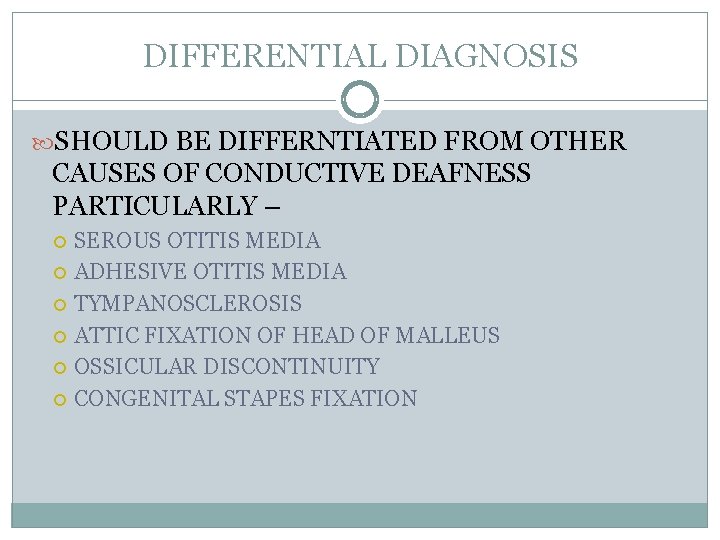 DIFFERENTIAL DIAGNOSIS SHOULD BE DIFFERNTIATED FROM OTHER CAUSES OF CONDUCTIVE DEAFNESS PARTICULARLY – SEROUS