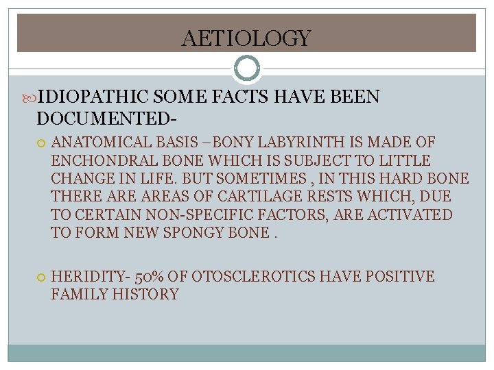 AETIOLOGY IDIOPATHIC SOME FACTS HAVE BEEN DOCUMENTED ANATOMICAL BASIS –BONY LABYRINTH IS MADE OF