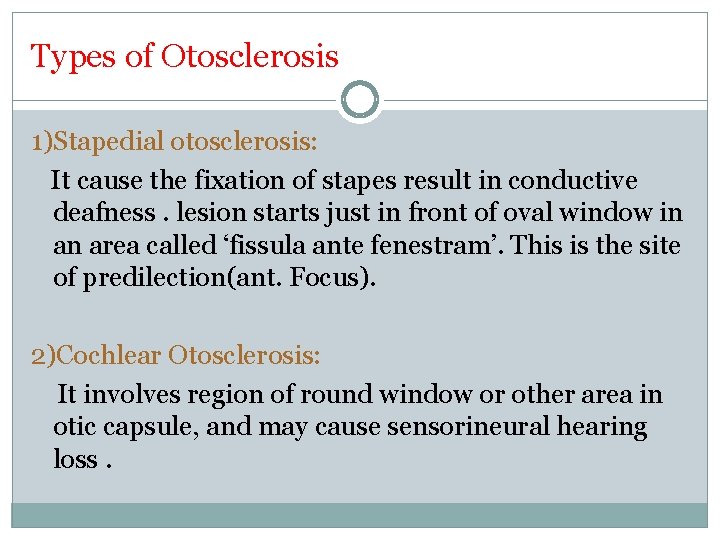 Types of Otosclerosis 1)Stapedial otosclerosis: It cause the fixation of stapes result in conductive