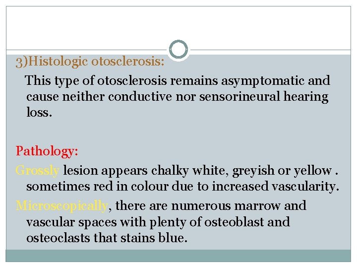 3)Histologic otosclerosis: This type of otosclerosis remains asymptomatic and cause neither conductive nor sensorineural