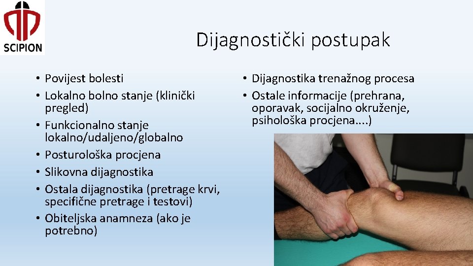 Dijagnostički postupak • Povijest bolesti • Lokalno bolno stanje (klinički pregled) • Funkcionalno stanje