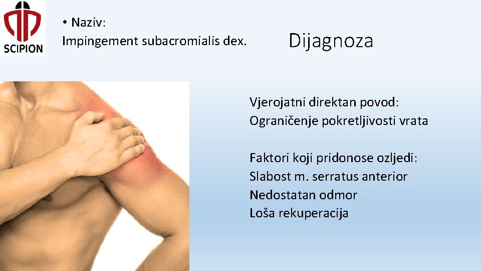  • Naziv: Impingement subacromialis dex. Dijagnoza Vjerojatni direktan povod: Ograničenje pokretljivosti vrata Faktori