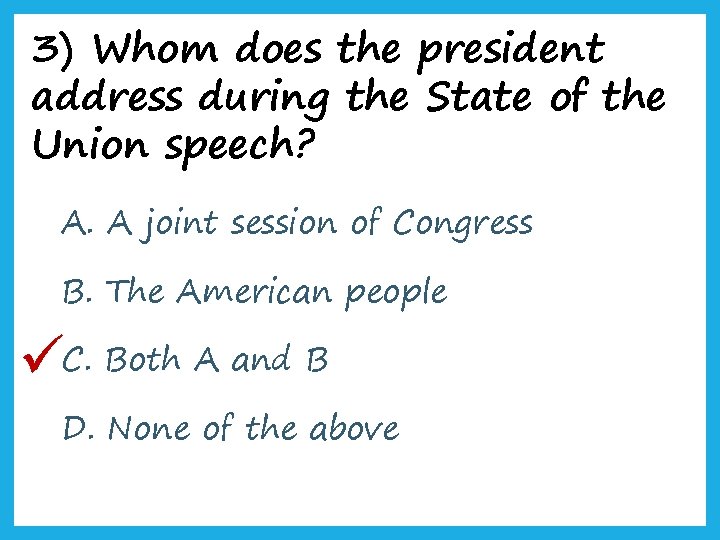 3) Whom does the president address during the State of the Union speech? A.