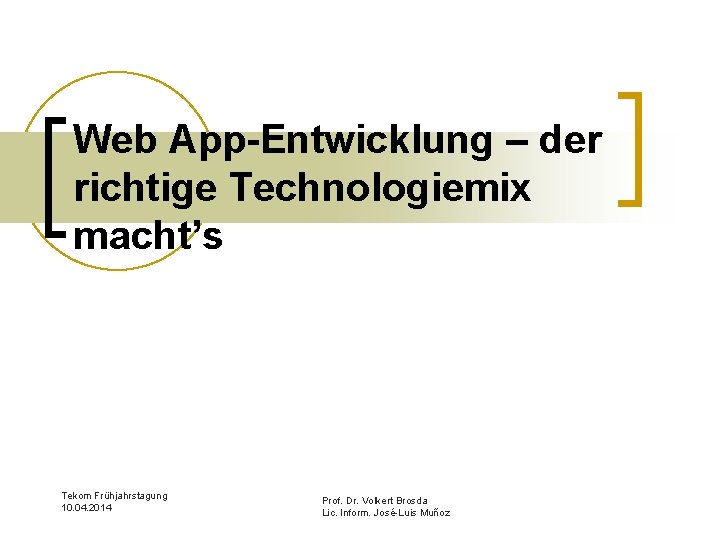 Web App-Entwicklung – der richtige Technologiemix macht’s Tekom Frühjahrstagung 10. 04. 2014 Prof. Dr.