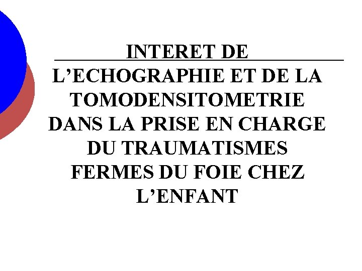 INTERET DE L’ECHOGRAPHIE ET DE LA TOMODENSITOMETRIE DANS LA PRISE EN CHARGE DU TRAUMATISMES