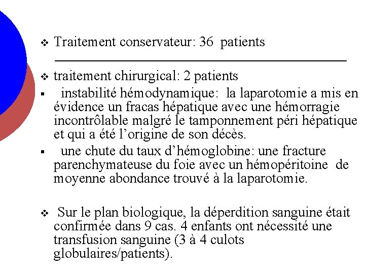 v Traitement conservateur: 36 patients v traitement chirurgical: 2 patients instabilité hémodynamique: la laparotomie