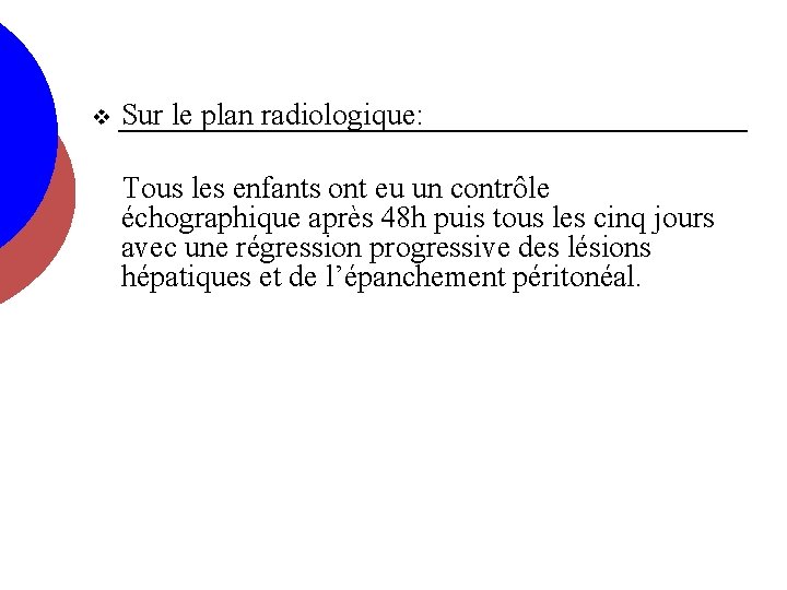 v Sur le plan radiologique: Tous les enfants ont eu un contrôle échographique après