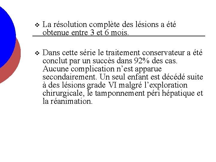 v La résolution complète des lésions a été obtenue entre 3 et 6 mois.