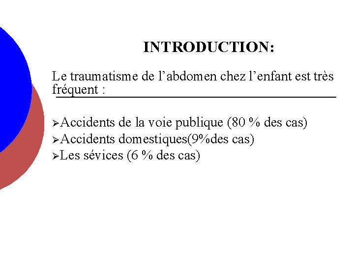 INTRODUCTION: Le traumatisme de l’abdomen chez l’enfant est très fréquent : ØAccidents de la