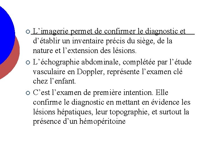 ¡ ¡ ¡ L’imagerie permet de confirmer le diagnostic et d’établir un inventaire précis