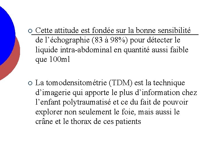 ¡ Cette attitude est fondée sur la bonne sensibilité de l’échographie (83 à 98%)