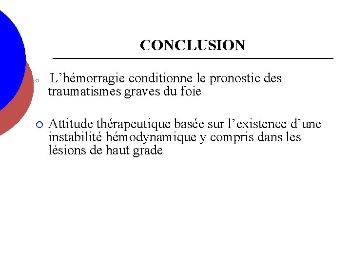 CONCLUSION ¡ ¡ L’hémorragie conditionne le pronostic des traumatismes graves du foie Attitude thérapeutique