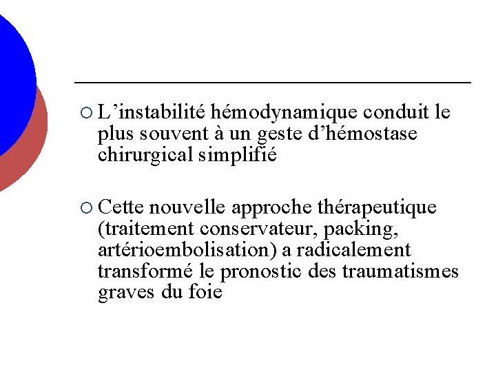 ¡ L’instabilité hémodynamique conduit le plus souvent à un geste d’hémostase chirurgical simplifié ¡