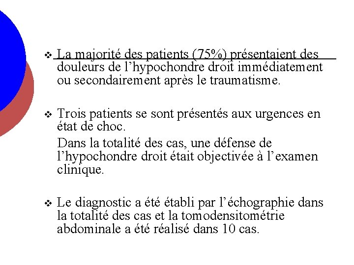 v La majorité des patients (75%) présentaient des douleurs de l’hypochondre droit immédiatement ou