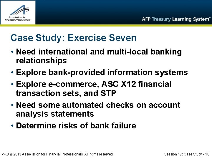 Case Study: Exercise Seven • Need international and multi-local banking relationships • Explore bank-provided