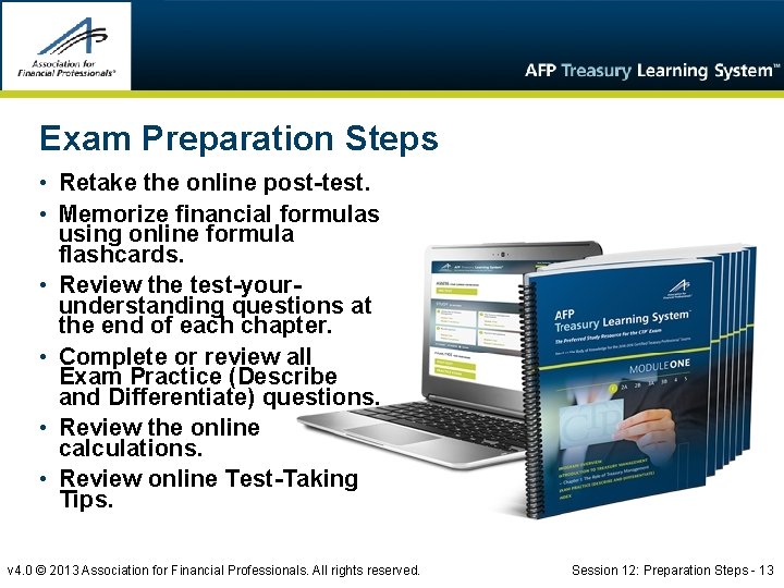 Exam Preparation Steps • Retake the online post-test. • Memorize financial formulas using online