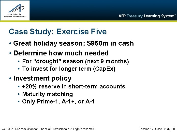 Case Study: Exercise Five • Great holiday season: $950 m in cash • Determine