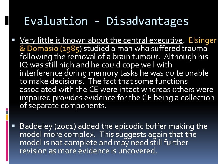 Evaluation - Disadvantages Very little is known about the central executive. Elsinger & Domasio