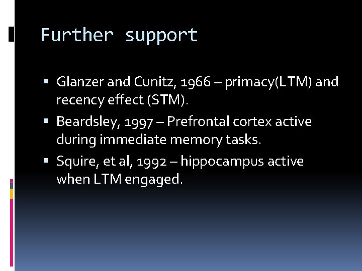 Further support Glanzer and Cunitz, 1966 – primacy(LTM) and recency effect (STM). Beardsley, 1997