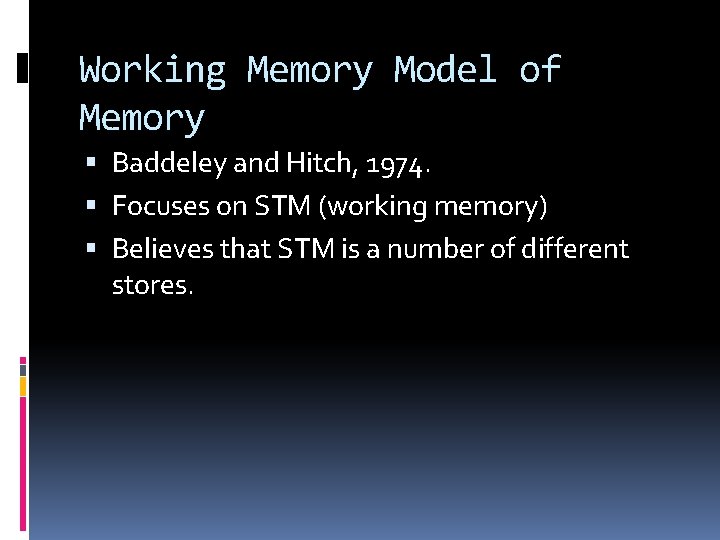 Working Memory Model of Memory Baddeley and Hitch, 1974. Focuses on STM (working memory)