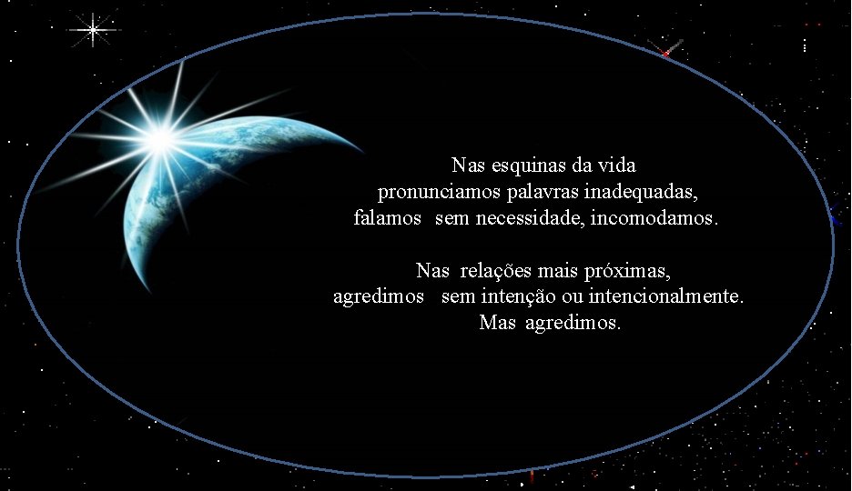 Nas esquinas da vida pronunciamos palavras inadequadas, falamos sem necessidade, incomodamos. Nas relações mais