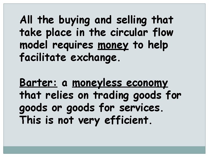 All the buying and selling that take place in the circular flow model requires