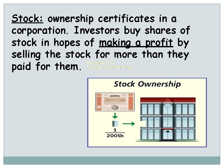 Stock: ownership certificates in a corporation. Investors buy shares of stock in hopes of