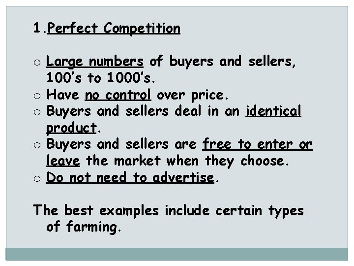 1. Perfect Competition o Large numbers of buyers and sellers, 100’s to 1000’s. o