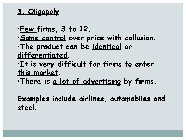 3. Oligopoly • Few firms, 3 to 12. • Some control over price with