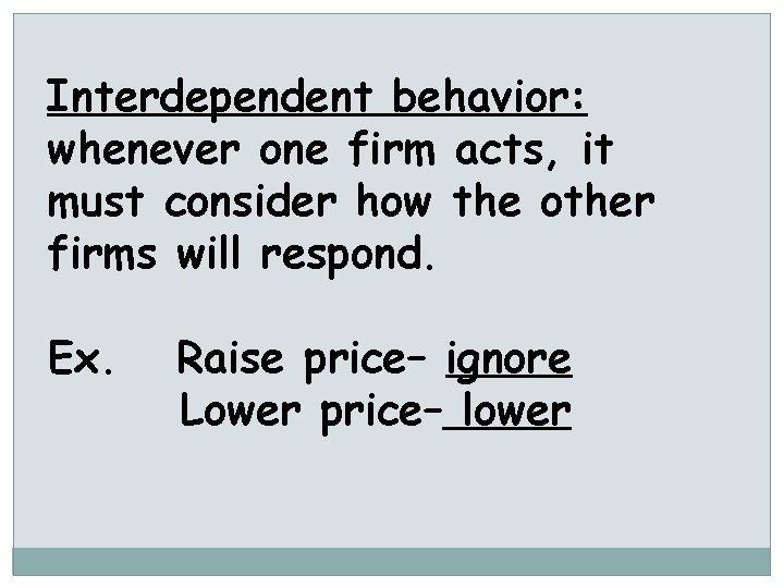 Interdependent behavior: whenever one firm acts, it must consider how the other firms will