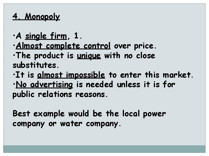 4. Monopoly • A single firm, 1. • Almost complete control over price. •