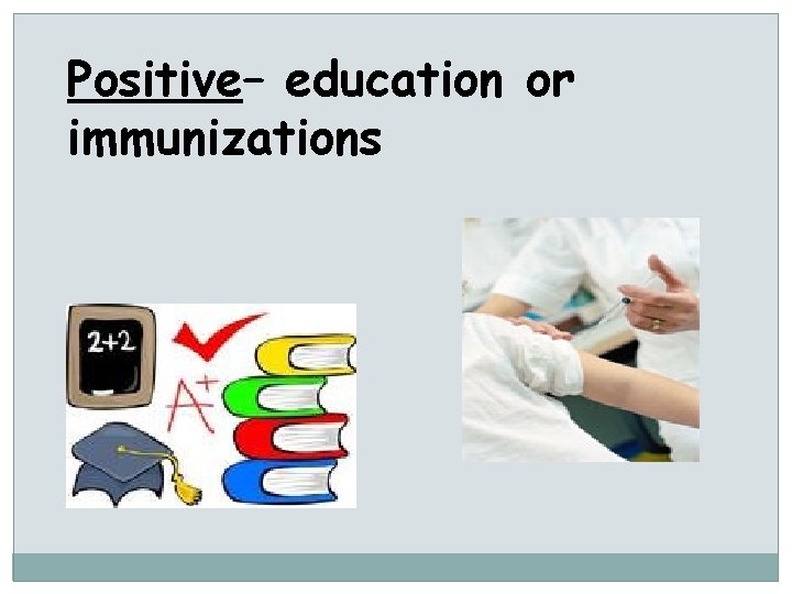 Positive– education or immunizations 