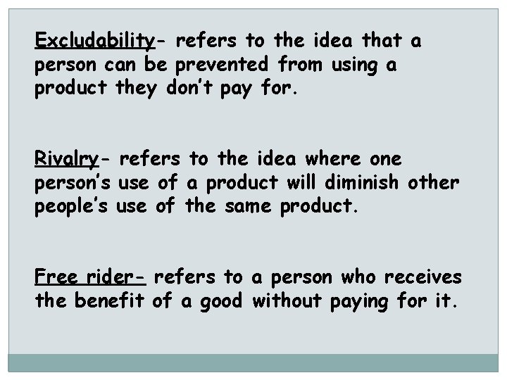 Excludability- refers to the idea that a person can be prevented from using a