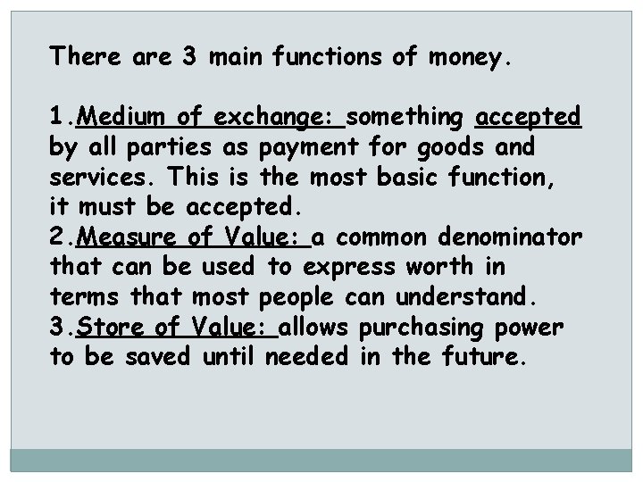 There are 3 main functions of money. 1. Medium of exchange: something accepted by