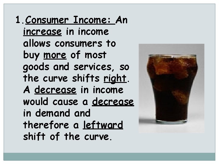 1. Consumer Income: An increase in income allows consumers to buy more of most