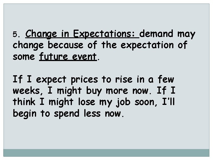 5. Change in Expectations: demand may change because of the expectation of some future