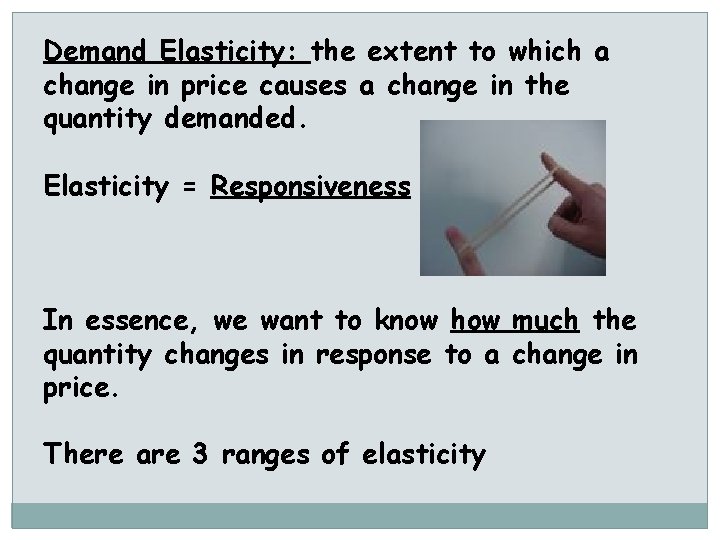 Demand Elasticity: the extent to which a change in price causes a change in