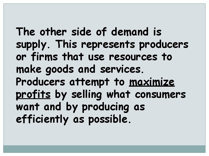 The other side of demand is supply. This represents producers or firms that use