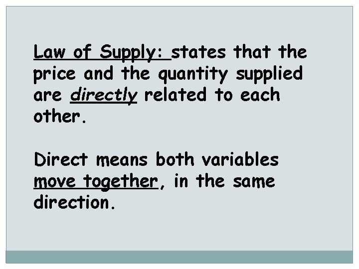 Law of Supply: states that the price and the quantity supplied are directly related