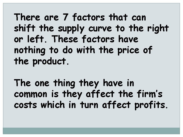 There are 7 factors that can shift the supply curve to the right or