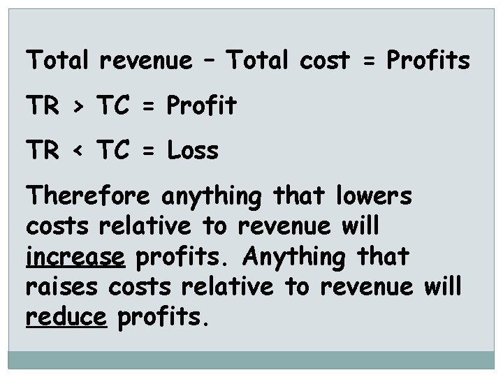 Total revenue – Total cost = Profits TR > TC = Profit TR <