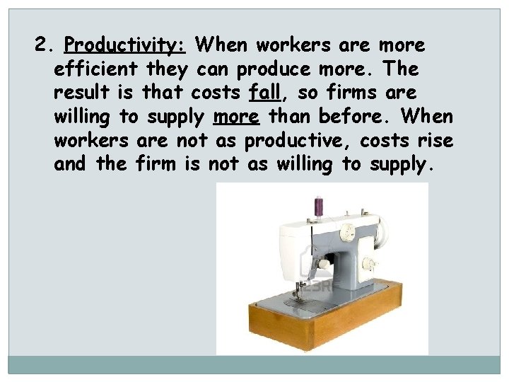 2. Productivity: When workers are more efficient they can produce more. The result is