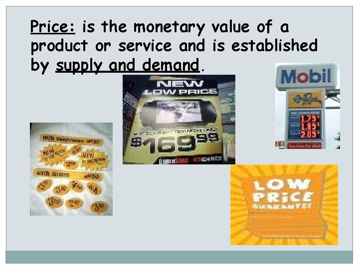 Price: is the monetary value of a product or service and is established by