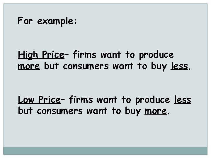 For example: High Price– firms want to produce more but consumers want to buy