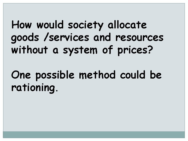 How would society allocate goods /services and resources without a system of prices? One